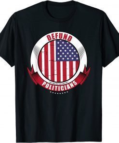 Official Defund Politicians, Anti Government, Pro Trump Political T-Shirt