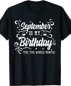 Official September Is My Birthday Yes The Whole Month Birthday T-Shirt