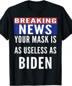 Official Breaking News Useless Mask As Biden Anti Biden T-Shirt