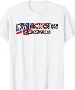 Funny 2021 Pray For Joe Biden PSALM 109:8 T-Shirt