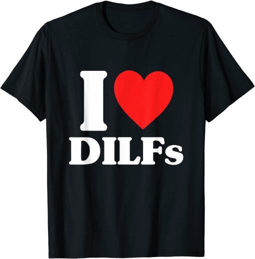 I Love Hot DILFS Tee DILFS Red Heart Love DILFS T-Shirt