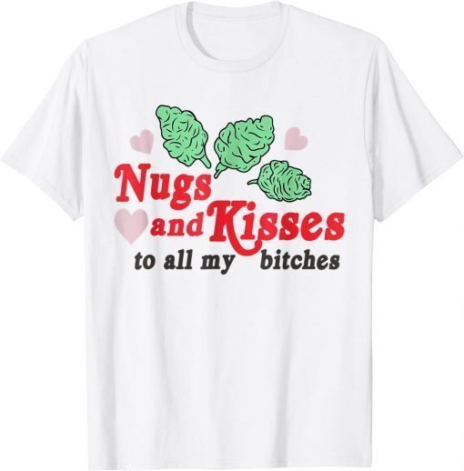 Nugs And Kisses To All My Bitches T-Shirt