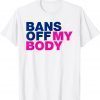 Bans Off Our Bodies My Body, Stop Abortion bans T-Shirt