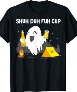 Official Shuh Duh Fuh Cup Camping Boos Drinking Beer Camping T-Shirt