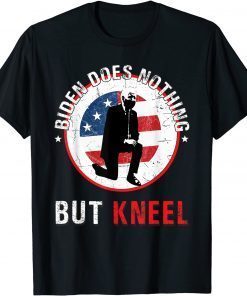 Funny Biden Does Nothing But Kneel Funny Anti Government T-Shirt