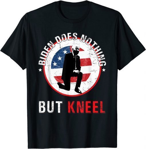 Funny Biden Does Nothing But Kneel Funny Anti Government T-Shirt