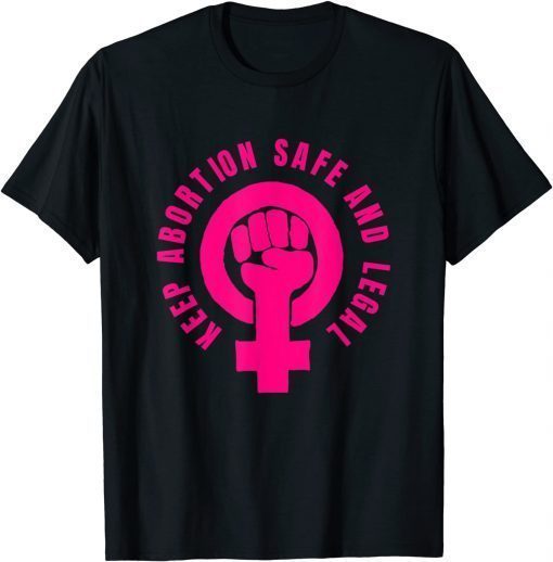 Women's rights Keep Abortion Safe and Legal Funny T-Shirt