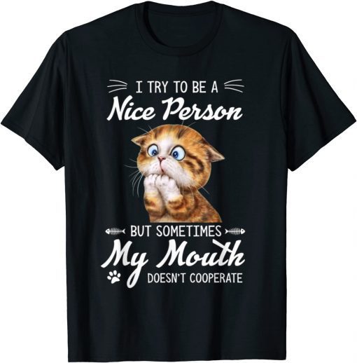 Funny Cat I Try To Be A Nice Person But Sometimes My Mouth T-Shirt