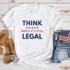 Official Think While Its Still Legal Tee Shirt