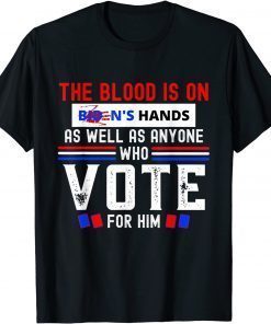 The Blood Is On Biden's Hands As Well As Anyone Who Vote Him T-Shirt