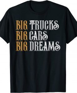 Big trucks big cars big dreams funniest vintage design T-Shirt