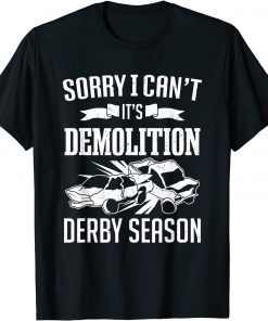 Classic Sorry I Can't It's Demolition Derby Season Race Car Driver T-Shirt