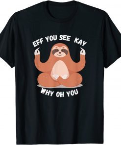 OFFICIAL EFF YOU SEE KAY FUNNY SLOTH WHITE T-Shirt