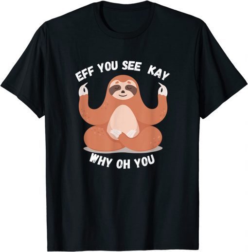 OFFICIAL EFF YOU SEE KAY FUNNY SLOTH WHITE T-Shirt