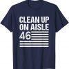 Anti Joe Biden - Clean Up On Aisle 46 Distressed US Flag T-Shirt