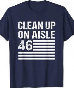 Anti Joe Biden - Clean Up On Aisle 46 Distressed US Flag T-Shirt