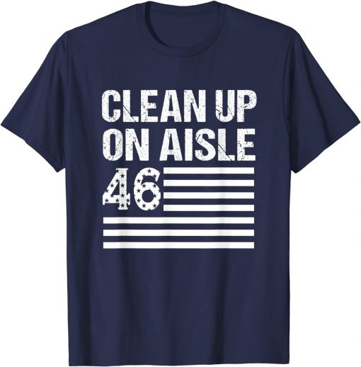 Anti Joe Biden - Clean Up On Aisle 46 Distressed US Flag T-Shirt