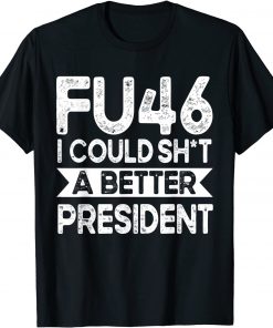 Official Anti Joe Biden Funny FU46 I Could Shit A Better President T-Shirt