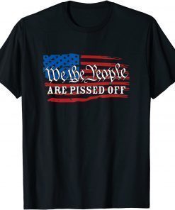 We The People Are Pissed President Trump Political Shirt T-Shirt