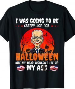 2021 Joe Biden I Was Going To Be Creepy Joe For Halloween Unisex T-Shirt
