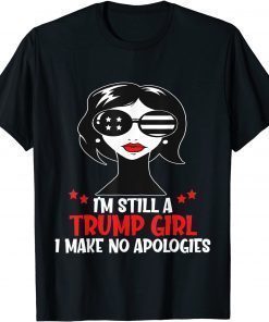 I'm Still A Trump Girl I Make No Apologies Trump 2024 Women T-Shirt