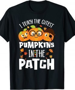 I Teach The Cutest Pumpkins In The Patch Teacher Fall Season T-Shirt