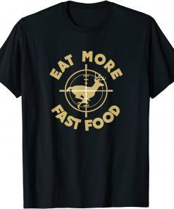 Eat More Fast Food Deer Hunter Gifts T-Shirt