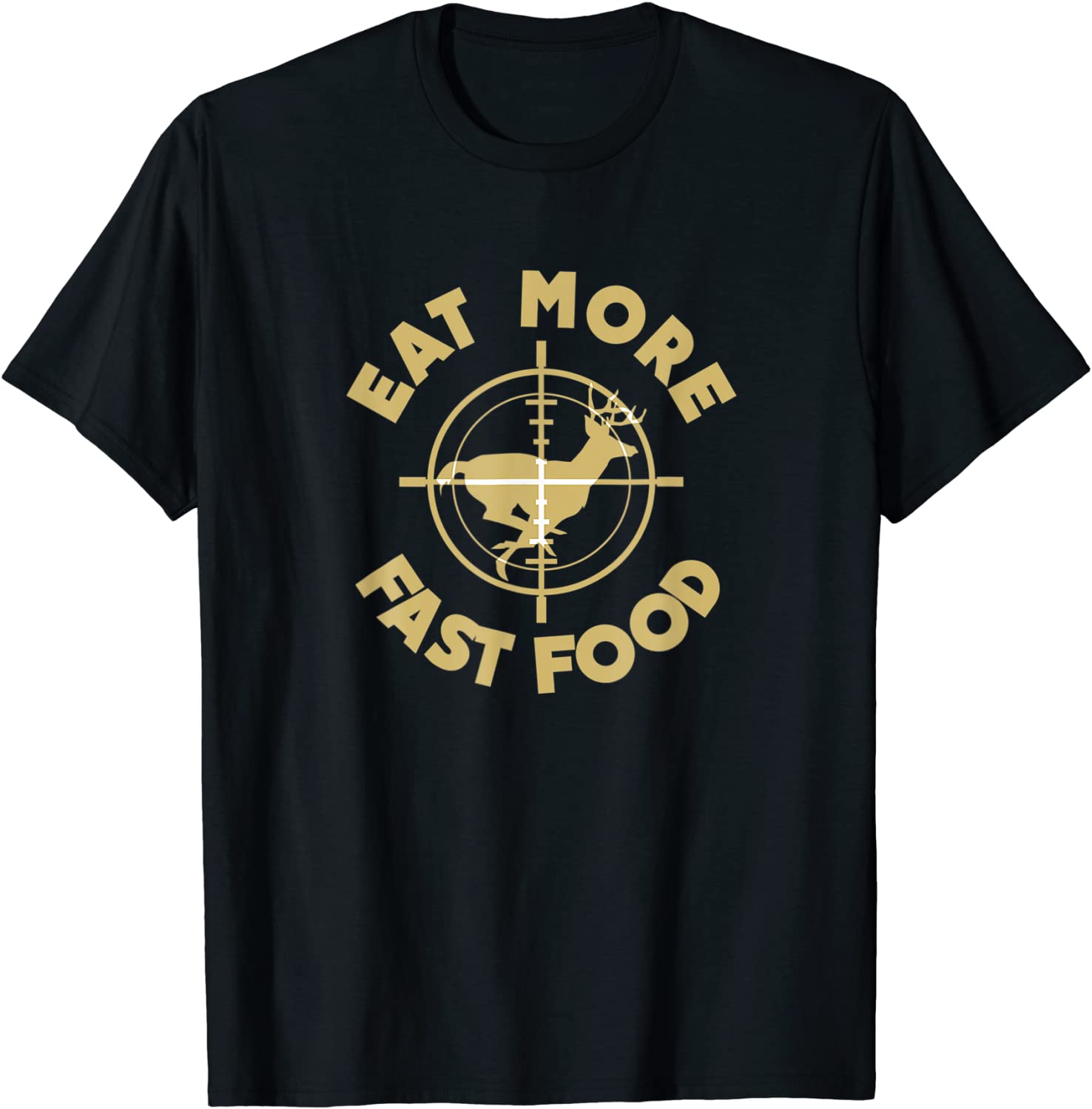 Eat More Fast Food Deer Hunter Gifts T-Shirt
