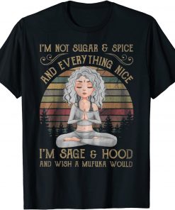 T-Shirt I'm not sugar and spice and everything nice I'm sage 2021