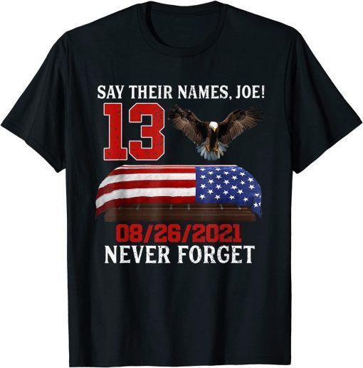 Official Say Their Names Joe Biden 13 Heroes Names Of Fallen Soldiers T-Shirt