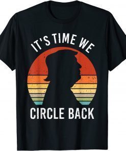 2021 Trump It's Time We Circle Back Republican Anti Biden T-Shirt