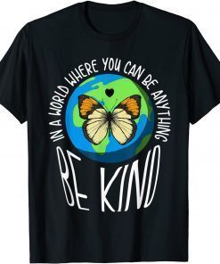 In A World Where You Can Be Anything Be Kind Earth Butterfly T-Shirt