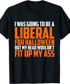 I was Going to Be A Liberal for Halloween T-Shirt