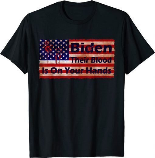 Their Blood Is On Your Hands Joe Biden USA Flag - Pro Trump T-Shirt