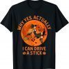 Why Yes Actually I Can Drive A Stick Funny Witch Costume T-Shirt