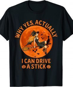 Why Yes Actually I Can Drive A Stick Funny Witch Costume T-Shirt