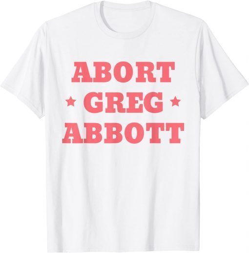2021 Abort Greg Abbott T-Shirt
