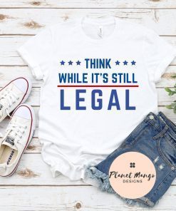 Official Think While It's Still Legal Shirt T-Shirt