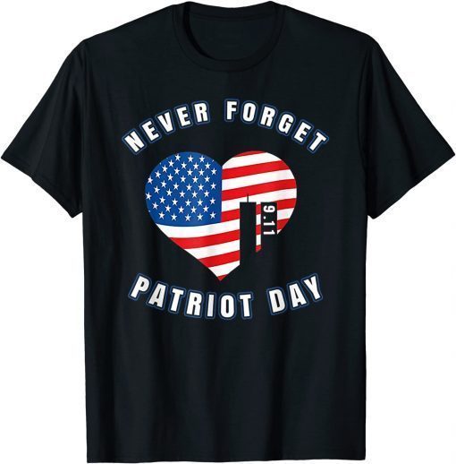 Never Forget Patriot Day US Flag In My Heart T-Shirt