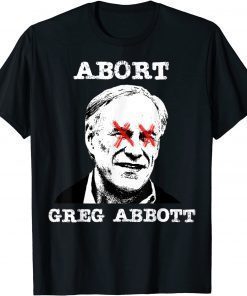 Abort Greg Abbott Boycott Texas Anti Texas My Body My Choice T-Shirt