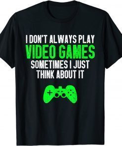 Funny Gaming I Don't Always Play Video Games For Gamers T-Shirt