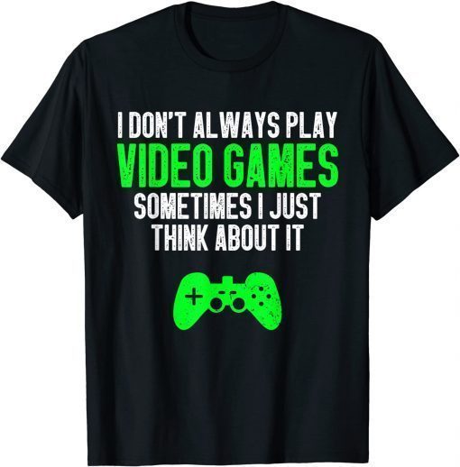 Funny Gaming I Don't Always Play Video Games For Gamers T-Shirt