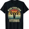 Classic Mind Your Own Uterus TShirt