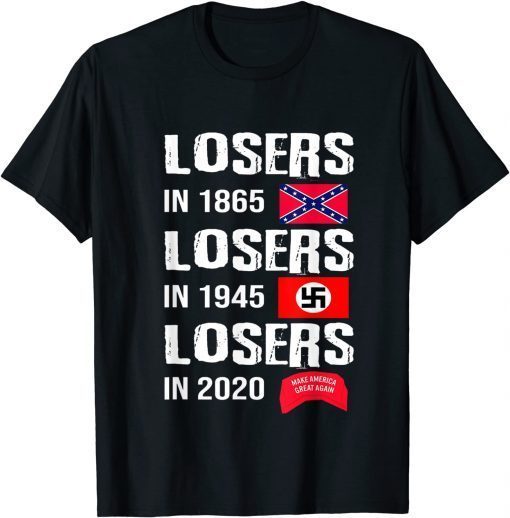 T-Shirt Losers In 1865 Losers In 1945 Losers In 2020