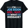 Anti Biden Impeach I'm Joe Biden And I Forgot This Message Unisex T-Shirt