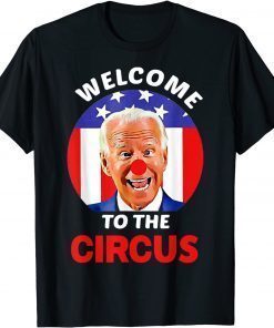 Official Anti Biden Welcome To The Circus T-Shirt