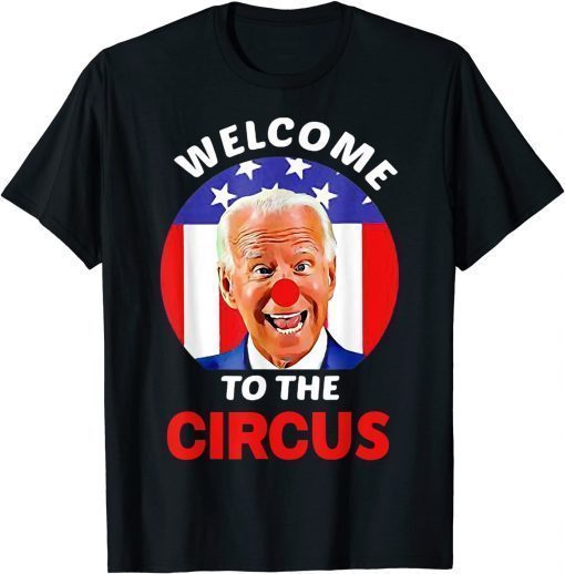 Official Anti Biden Welcome To The Circus T-Shirt