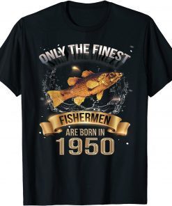 Classic Finest Fishing Fishermen are born in 1950 Fisherman T-Shirt