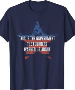 This is the government the founders warned us about Anti T-Shirt