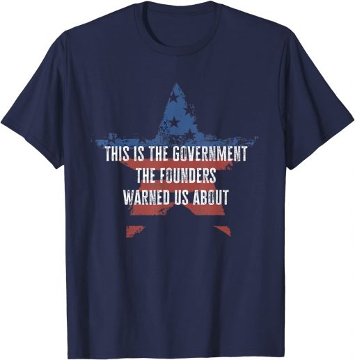 This is the government the founders warned us about Anti T-Shirt